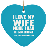 I Love My Wife More Than Tutoring Children - Heart Ornament