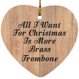 All I Want For Christmas Is More Brass Trombone - Heart Ornament C