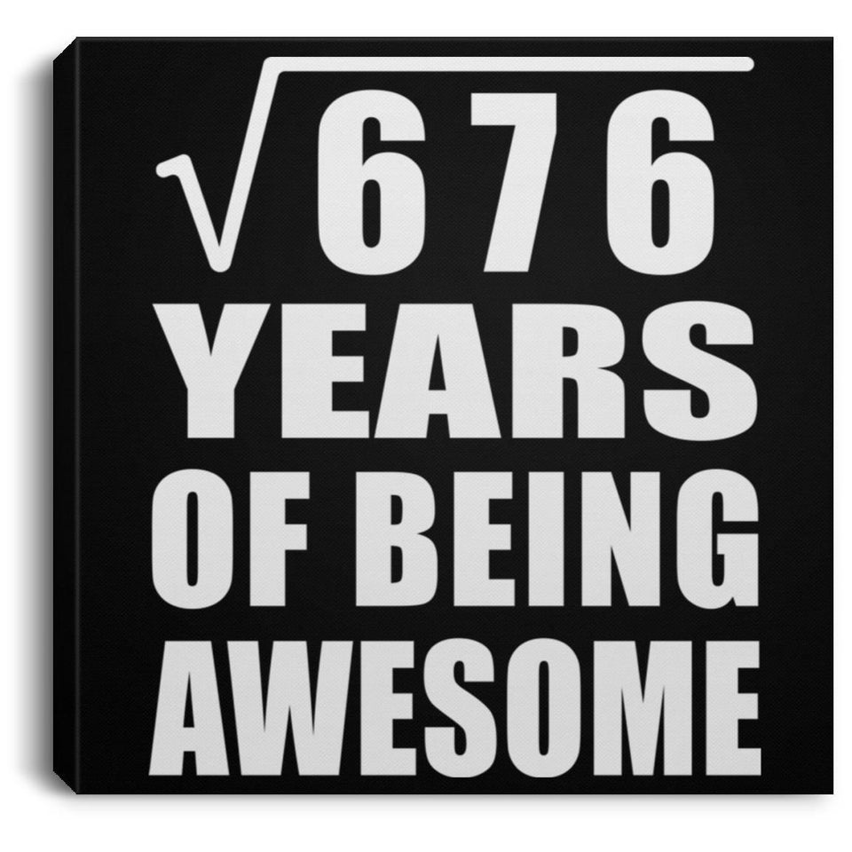 26th Birthday Square Root of 676 Years of Being Awesome - Canvas Square