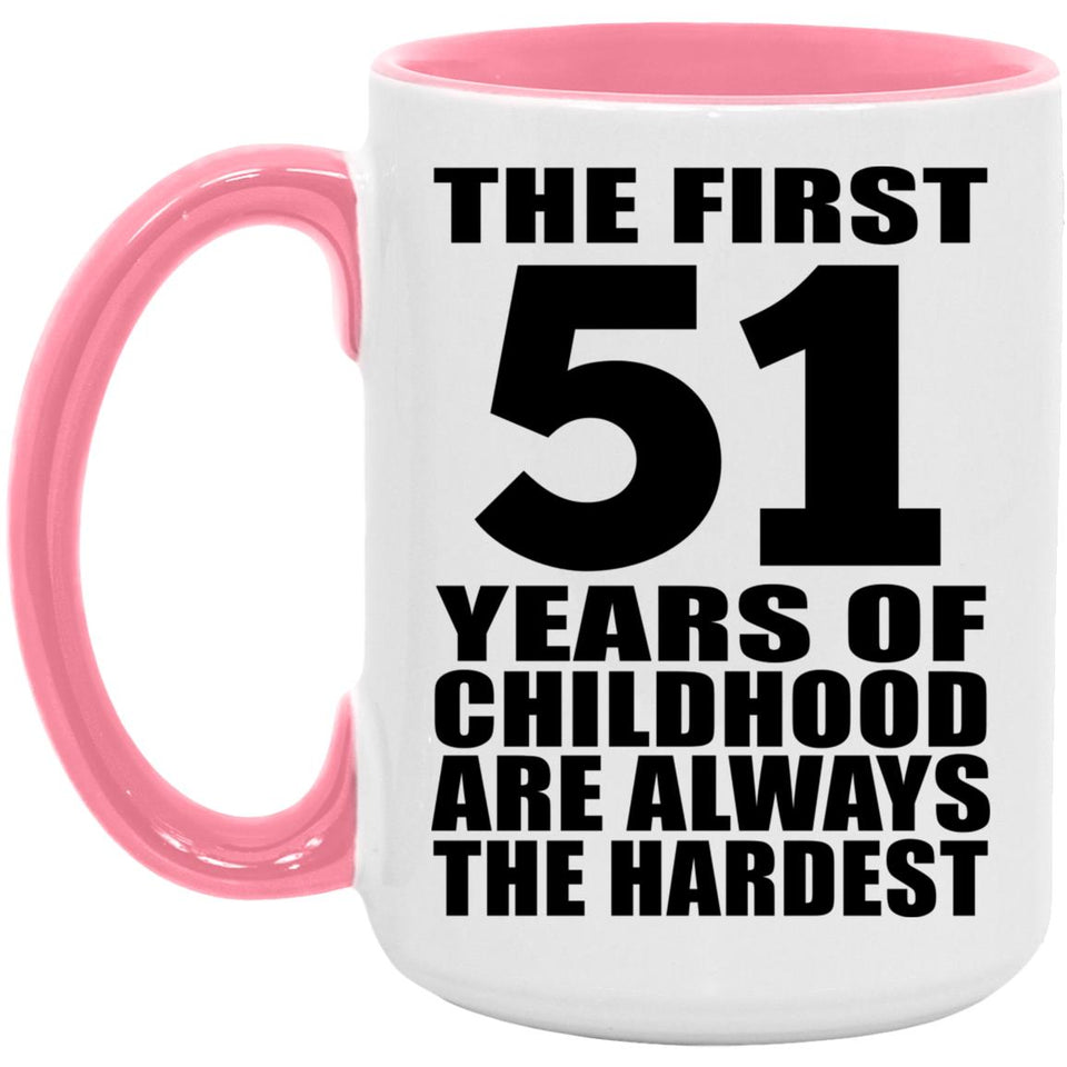 51st Birthday First 51 Years of Childhood Are The Hardest - 15oz Accent Mug Pink