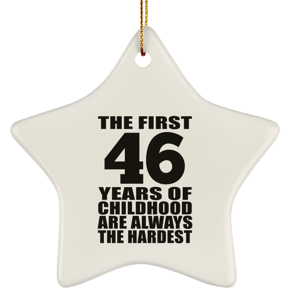 46th Birthday First 46 Years of Childhood Are The Hardest - Star Ornament