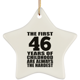 46th Birthday First 46 Years of Childhood Are The Hardest - Star Ornament