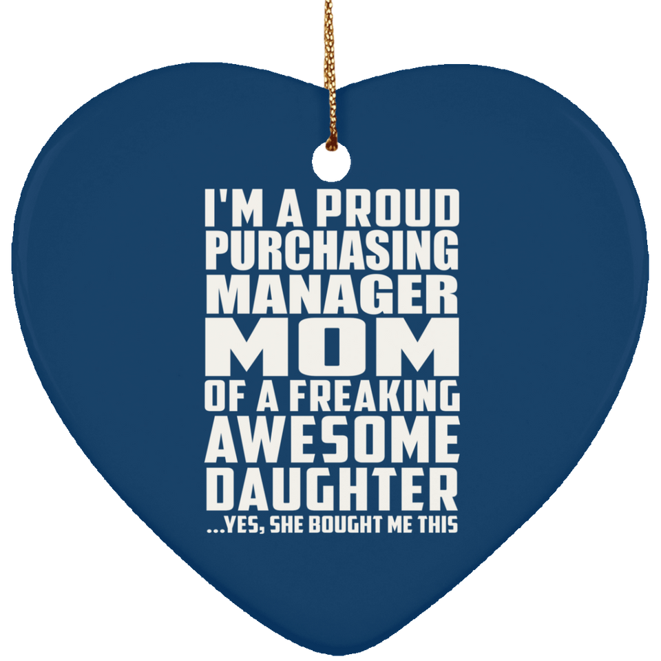 Proud Purchasing Manager Mom Of Awesome Daughter - Heart Ornament