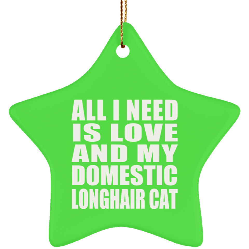 All I Need Is Love And My Domestic Longhair Cat - Star Ornament