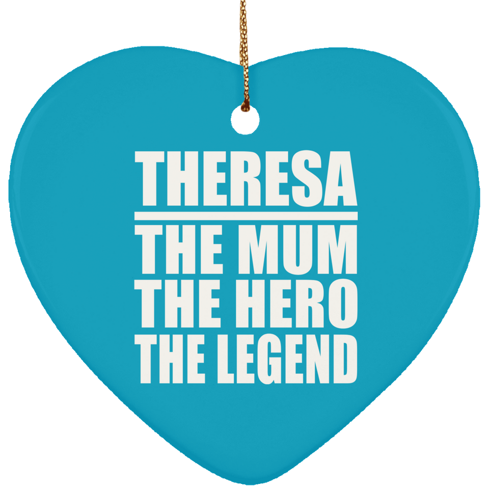Theresa The Mum The Hero The Legend - Heart Ornament