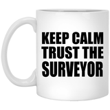 Keep Calm and Trust The Surveyor - 11oz Coffee Mug