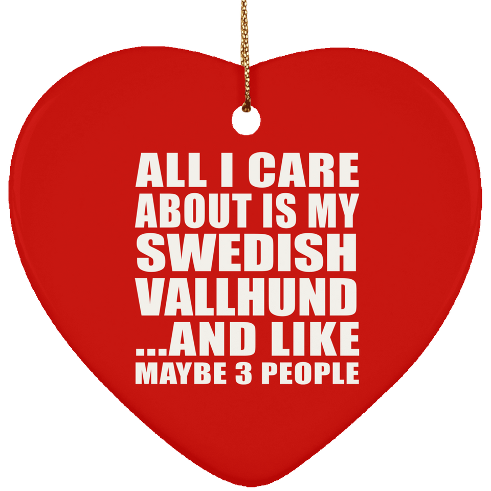 All I Care About Is My Swedish Vallhund - Heart Ornament