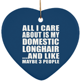 All I Care About Is My Domestic Longhair - Heart Ornament