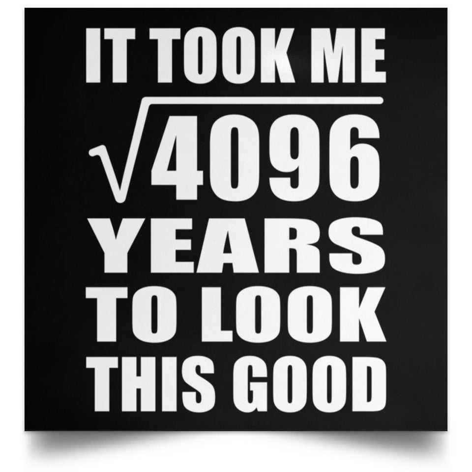 64th Birthday Took Square Root of 4096 Years To Look Good - Poster Square