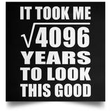 64th Birthday Took Square Root of 4096 Years To Look Good - Poster Square