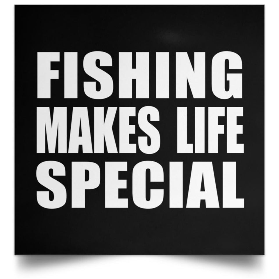 Fishing Makes Life Special - Poster Square
