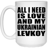 All I Need Is Love And My Ukrainian Levkoy - 15 Oz Coffee Mug