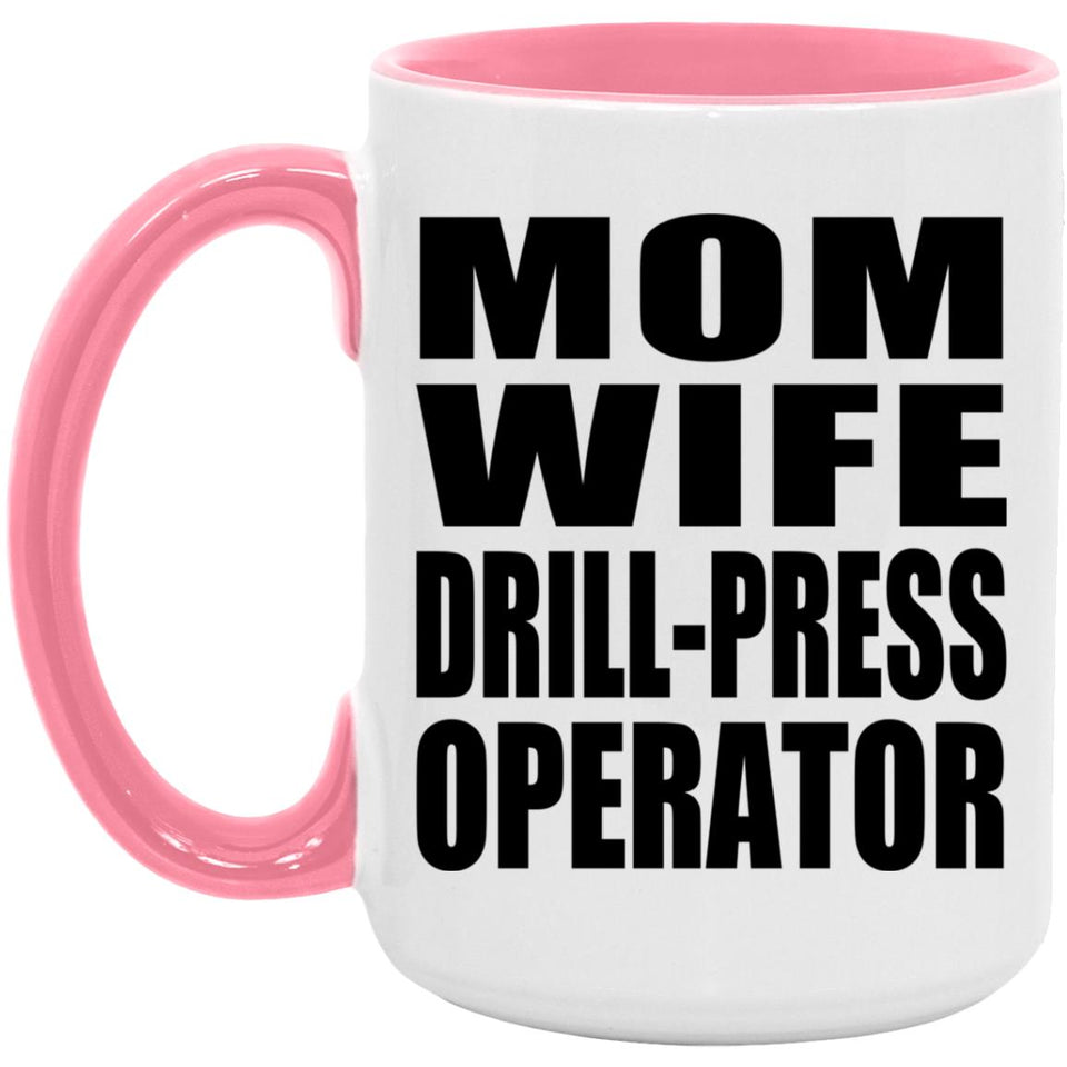 Mom Wife Drill-Press Operator - 15oz Accent Mug Pink