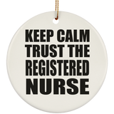 Keep Calm and Trust The Registered Nurse - Circle Ornament