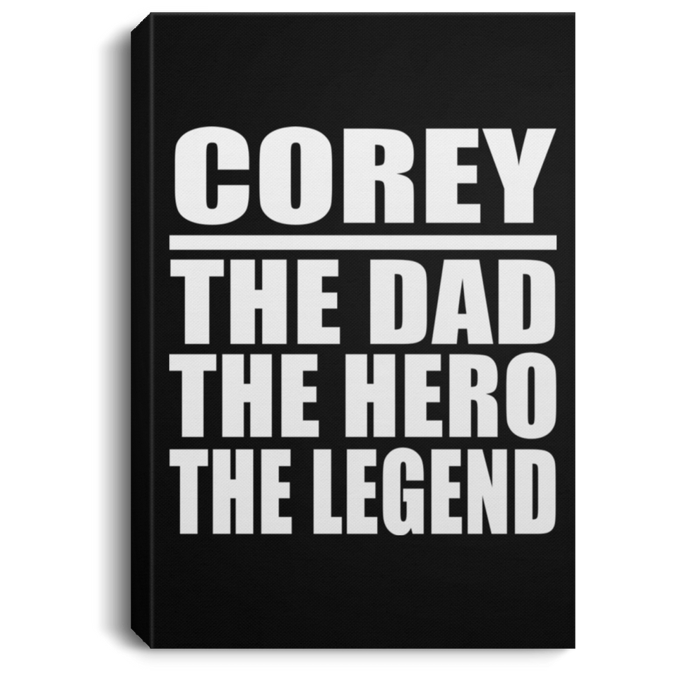Corey The Dad The Hero The Legend - Canvas Portrait