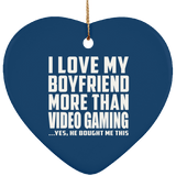 I Love My Boyfriend More Than Video Gaming - Heart Ornament