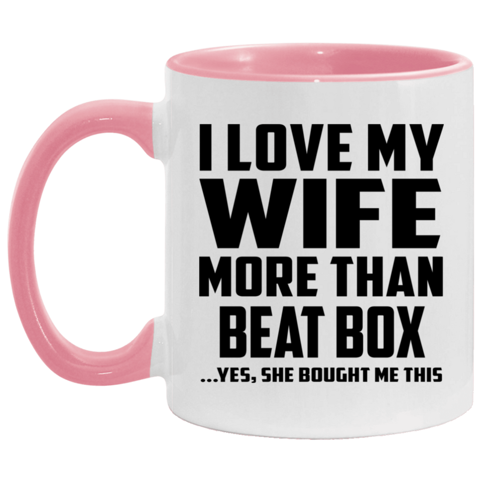 I Love My Wife More Than Beat Box - 11oz Accent Mug Pink