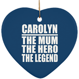Carolyn The Mum The Hero The Legend - Heart Ornament