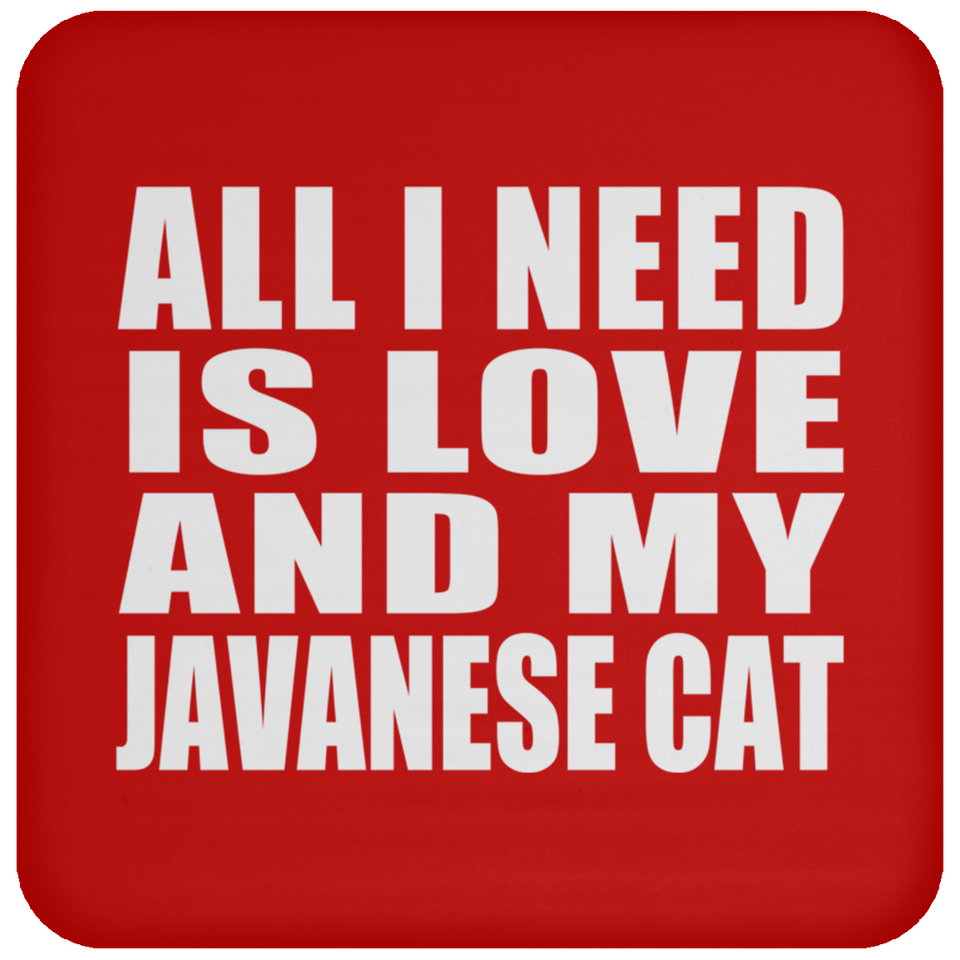 All I Need Is Love And My Javanese Cat - Drink Coaster