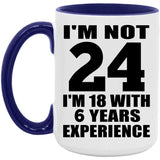24th Birthday I'm Not 24 I'm 18 With 6 Years Experience - 15oz Accent Mug Purple