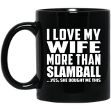 I Love My Wife More Than Slamball - 11 Oz Coffee Mug Black