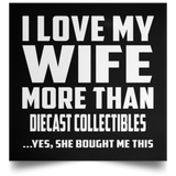 I Love My Wife More Than Diecast Collectibles - Poster Square