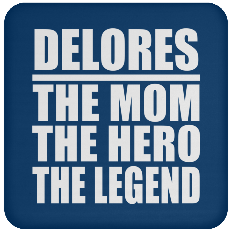 Delores The Mom The Hero The Legend - Drink Coaster