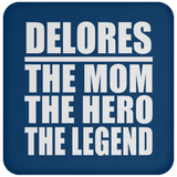 Delores The Mom The Hero The Legend - Drink Coaster