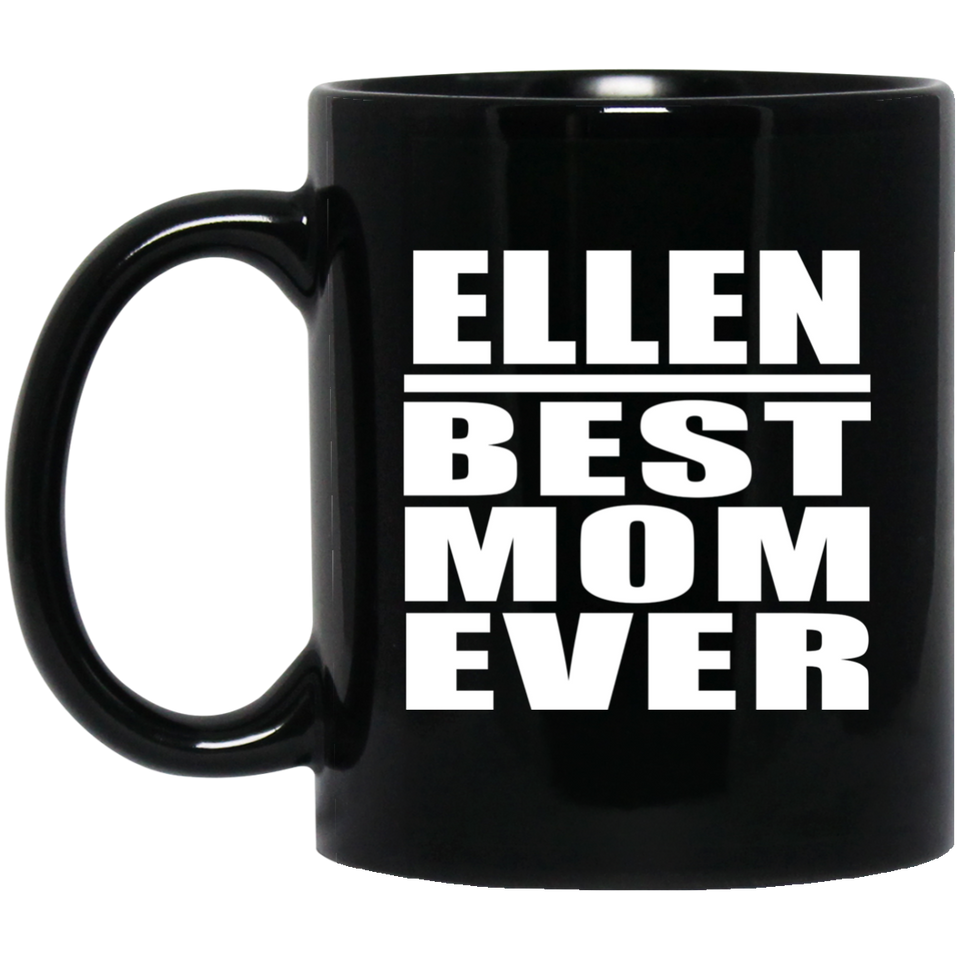 Ellen Best Mom Ever - 11 Oz Coffee Mug Black