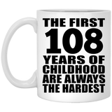 108th Birthday First 108 Years of Childhood Are The Hardest - 11oz Coffee Mug
