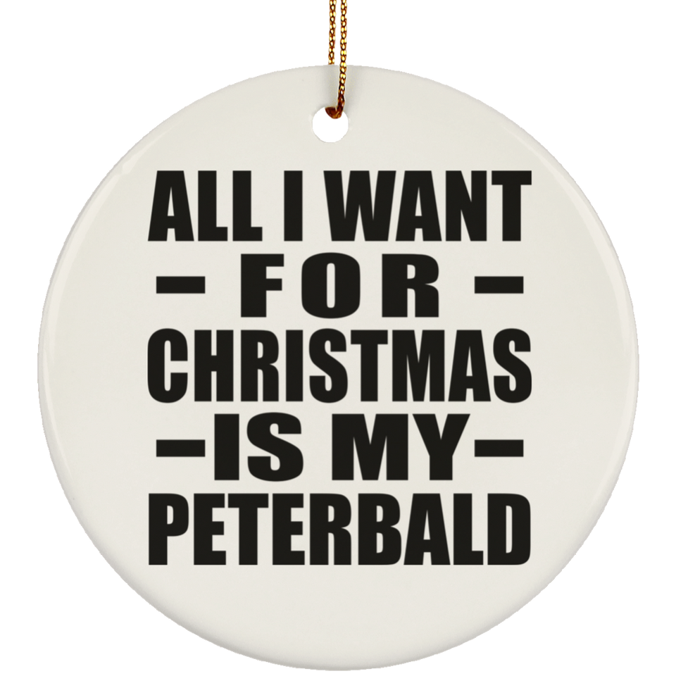 All I Want For Christmas Is My Peterbald - Circle Ornament