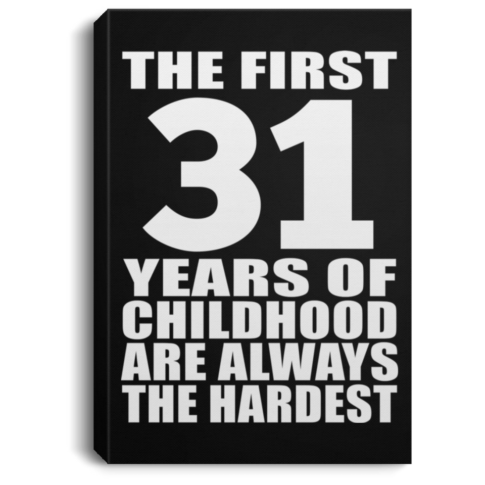 31st Birthday First 31 Years of Childhood Are The Hardest - Canvas Portrait