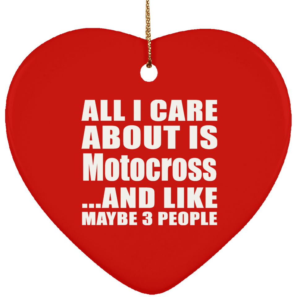 All I Care About Is Motocross - Heart Ornament