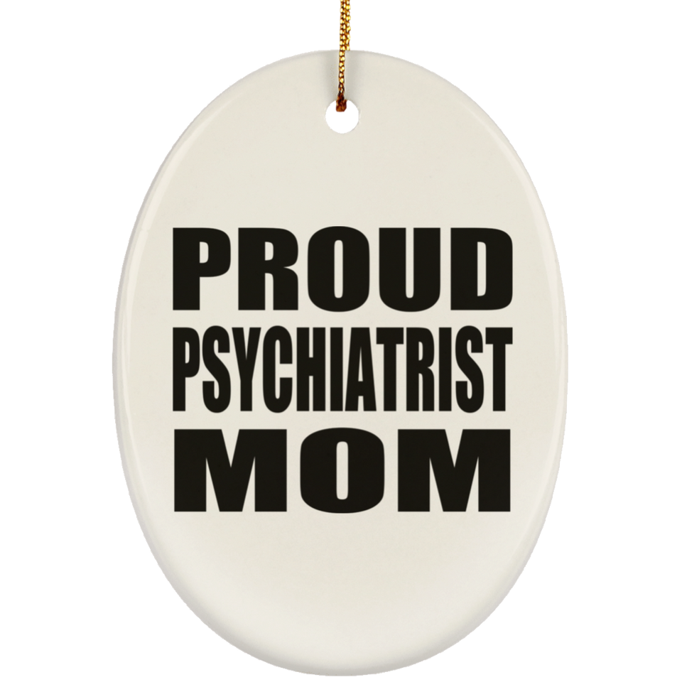 Proud Psychiatrist Mom - Oval Ornament