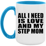 All I Need Is Love And My Step Mom - 15oz Accent Mug Blue