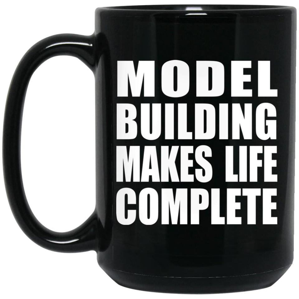 Model Building Makes Life Complete - 15oz Coffee Mug Black