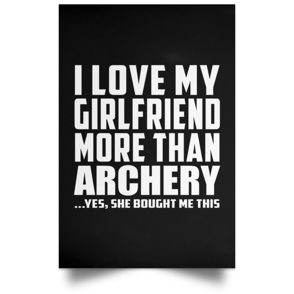 I Love My Girlfriend More Than Archery - Poster Portrait