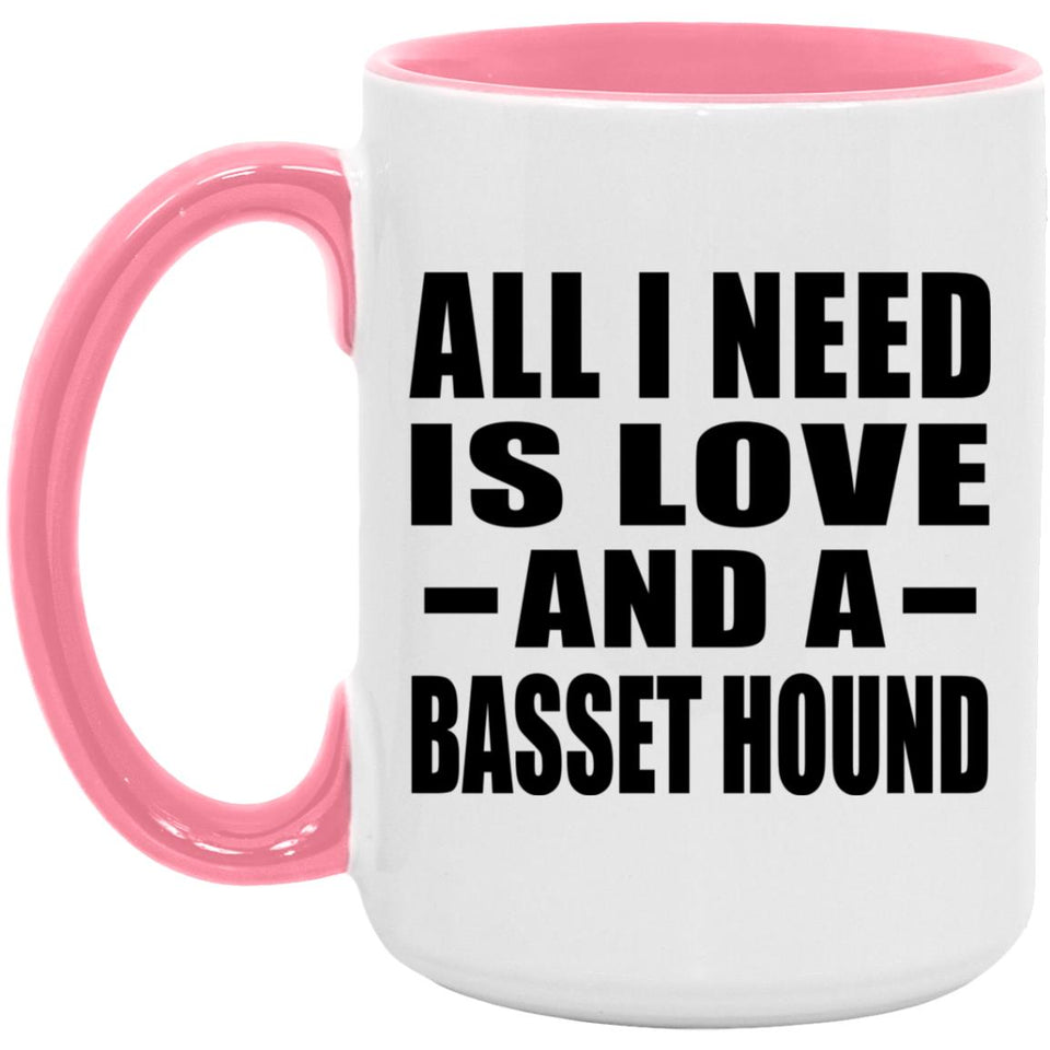 All I Need Is Love And A Basset Hound - 15oz Accent Mug Pink