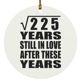 15th Anniversary Square Root of 225 Years Still In Love - Circle Ornament