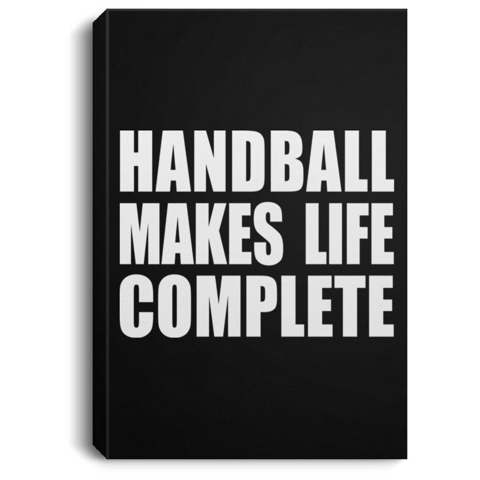 Handball Makes Life Complete - Canvas Portrait