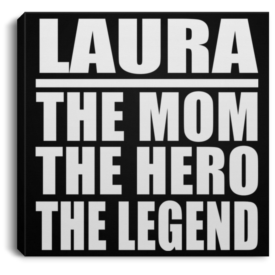 Laura The Mom The Hero The Legend - Canvas Square