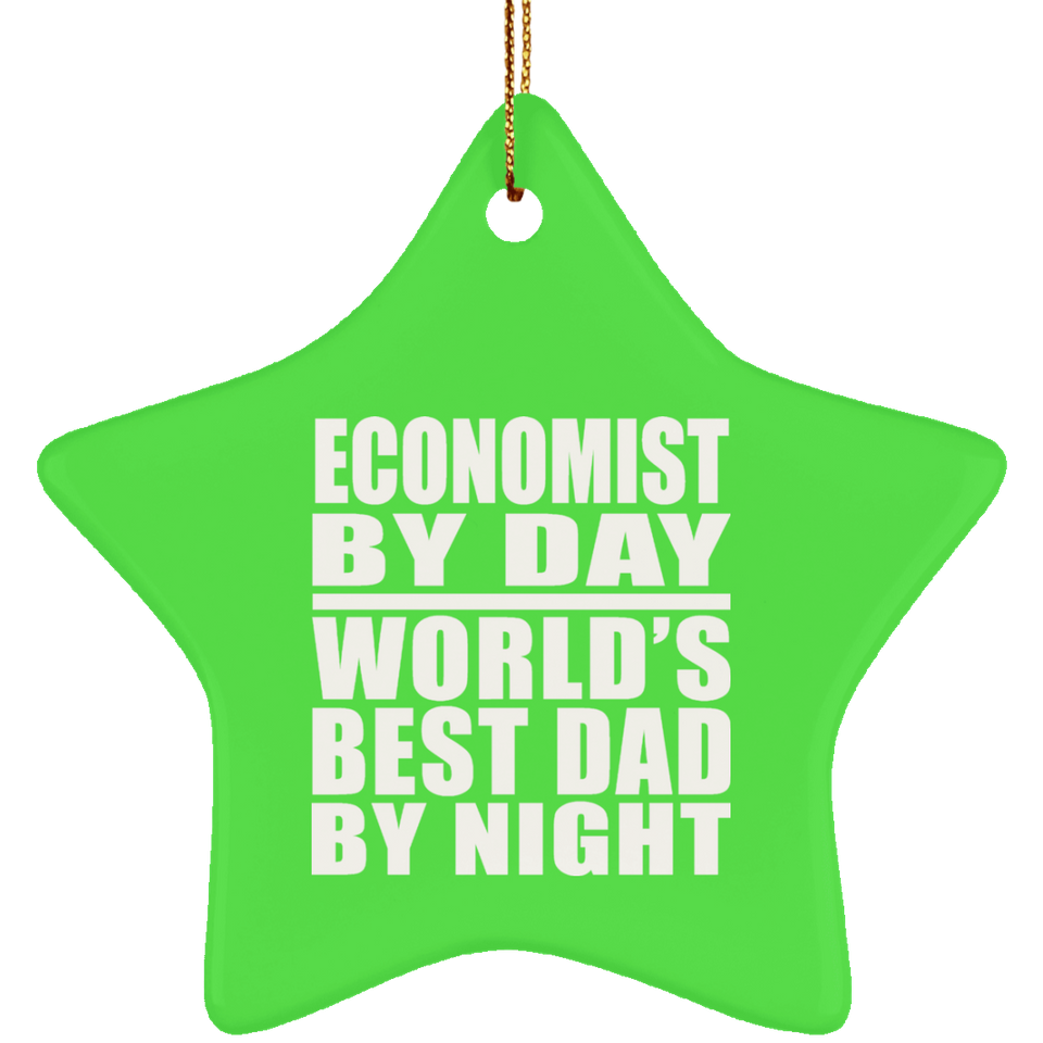 Economist By Day World's Best Dad By Night - Star Ornament