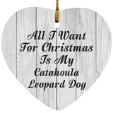 All I Want For Christmas Is My Catahoula Leopard Dog - Heart Ornament F