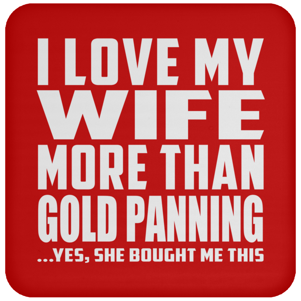I Love My Wife More Than Gold Panning - Drink Coaster