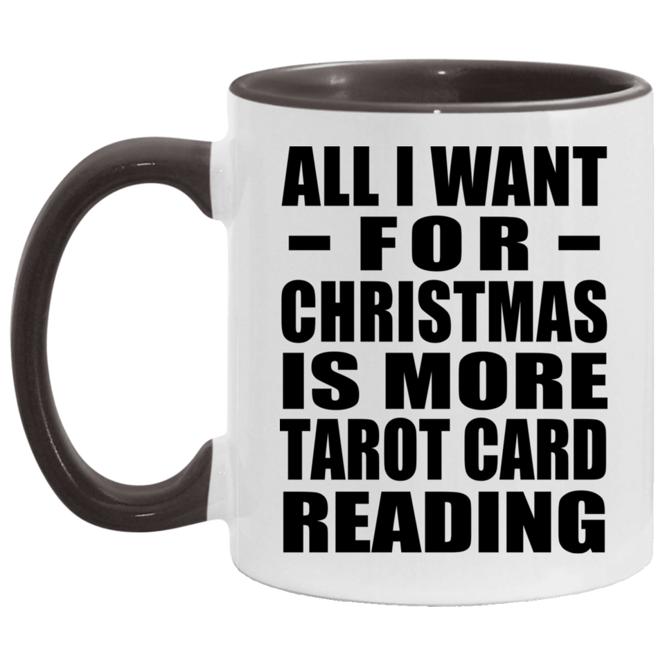 All I Want For Christmas Is More Tarot Card Reading - 11oz Accent Mug Black