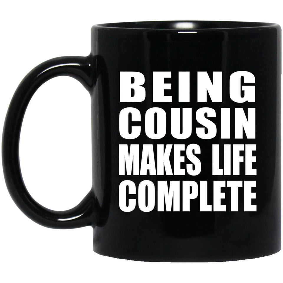 Being Cousin Makes Life Complete - 11oz Coffee Mug Black