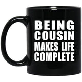 Being Cousin Makes Life Complete - 11oz Coffee Mug Black