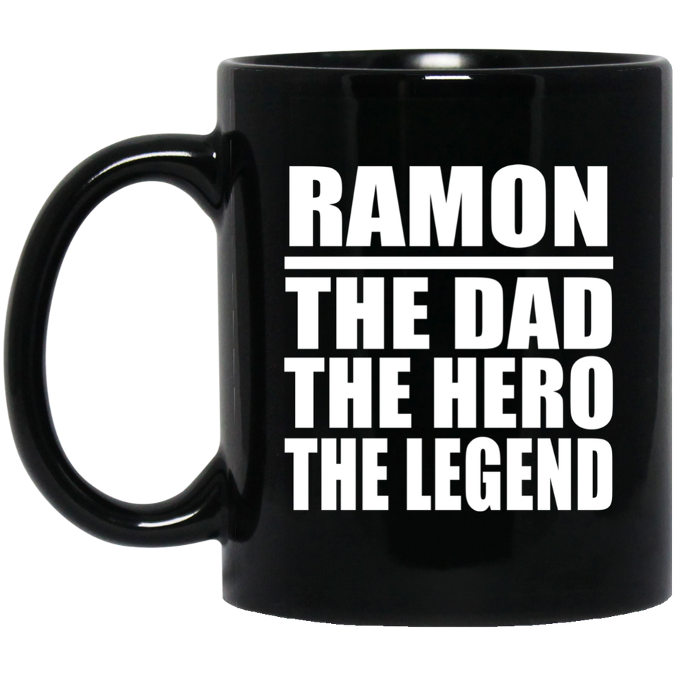 Ramon The Dad The Hero The Legend - 11 Oz Coffee Mug Black