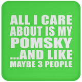 All I Care About Is My Pomsky - Drink Coaster