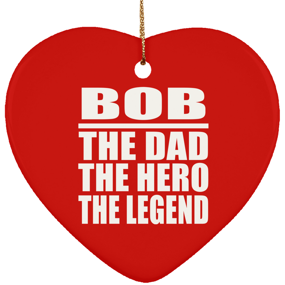 Bob The Dad The Hero The Legend - Heart Ornament